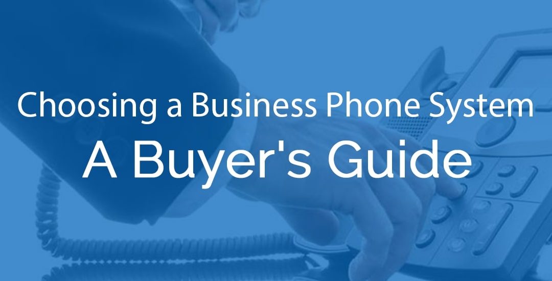 Choosing A Business Phone System – Buyers Guide